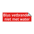 Blus vetbranden niet met water