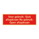 Voor gebruik: Sluit aftapkraan Na gebruik: Open aftapkraan