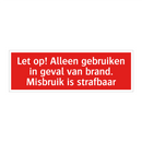 Let op! Alleen gebruiken in geval van brand. Misbruik is strafbaar/.../