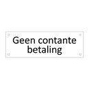 Geen contante betaling & Geen contante betaling & Geen contante betaling