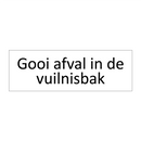 Gooi afval in de vuilnisbak & Gooi afval in de vuilnisbak & Gooi afval in de vuilnisbak