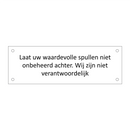 Laat uw waardevolle spullen niet onbeheerd achter. Wij zijn niet verantwoordelijk