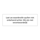 Laat uw waardevolle spullen niet onbeheerd achter. Wij zijn niet verantwoordelijk