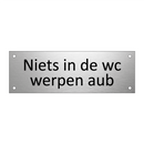Niets in de wc werpen aub & Niets in de wc werpen aub & Niets in de wc werpen aub
