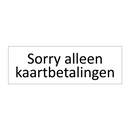 Sorry alleen kaartbetalingen & Sorry alleen kaartbetalingen & Sorry alleen kaartbetalingen