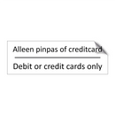 Alleen pinpas of creditcard - Debit or credit cards only