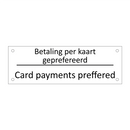 Betaling per kaart geprefereerd - Card payments preffered