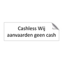 Cashless Wij aanvaarden geen cash & Cashless Wij aanvaarden geen cash