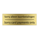 Sorry alleen kaartbetalingen - Sorry card payments only