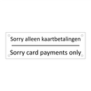 Sorry alleen kaartbetalingen - Sorry card payments only