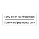 Sorry alleen kaartbetalingen - Sorry card payments only