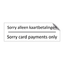 Sorry alleen kaartbetalingen - Sorry card payments only