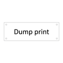 Dump print & Dump print & Dump print