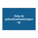 Volg de gebruiksaanwijzingen op & Volg de gebruiksaanwijzingen op & Volg de gebruiksaanwijzingen op