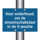 Voor onderhoud, zet de stroomschakelaar in de 0-positie