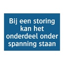Bij een storing kan het onderdeel onder spanning staan