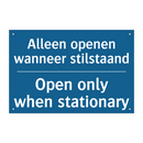 Alleen openen wanneer stilstaand /.../ - Open only when stationary