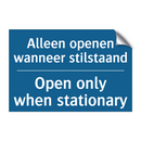 Alleen openen wanneer stilstaand /.../ - Open only when stationary
