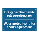 Draag beschermende rolsportuitrusting /.../ - Wear protective roller sports /.../