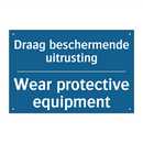 Draag beschermende uitrusting - Wear protective equipment