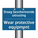 Draag beschermende uitrusting - Wear protective equipment