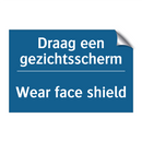 Draag een gezichtsscherm - Wear face shield & Draag een gezichtsscherm - Wear face shield