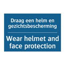 Draag een helm en gezichtsbescherming /.../ - Wear helmet and face protection /.../