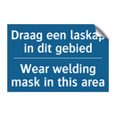 Draag een laskap in dit gebied - Wear welding mask in this area