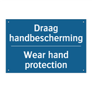Draag handbescherming - Wear hand protection & Draag handbescherming - Wear hand protection