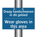 Draag handschoenen in dit gebied /.../ - Wear gloves in this area