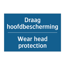 Draag hoofdbescherming - Wear head protection & Draag hoofdbescherming - Wear head protection