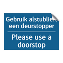 Gebruik alstublieft een deurstopper /.../ - Please use a doorstop