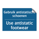 Gebruik antistatische schoenen - Use antistatic footwear