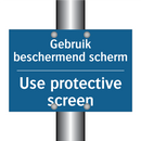 Gebruik beschermend scherm - Use protective screen