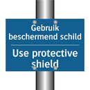 Gebruik beschermend schild - Use protective shield