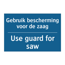 Gebruik bescherming voor de zaag /.../ - Use guard for saw