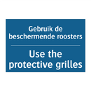 Gebruik de beschermende roosters /.../ - Use the protective grilles