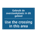 Gebruik de oversteekplaats in /.../ - Use the crossing in this area