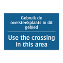 Gebruik de oversteekplaats in /.../ - Use the crossing in this area