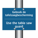 Gebruik de tafelzaagbescherming /.../ - Use the table saw guard