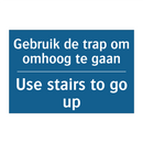 Gebruik de trap om omhoog te gaan /.../ - Use stairs to go up