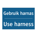 Gebruik harnas - Use harness & Gebruik harnas - Use harness & Gebruik harnas - Use harness