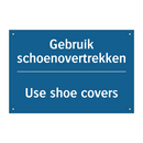 Gebruik schoenovertrekken - Use shoe covers & Gebruik schoenovertrekken - Use shoe covers