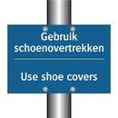 Gebruik schoenovertrekken - Use shoe covers & Gebruik schoenovertrekken - Use shoe covers