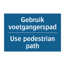Gebruik voetgangerspad - Use pedestrian path & Gebruik voetgangerspad - Use pedestrian path