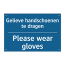 Gelieve handschoenen te dragen - Please wear gloves