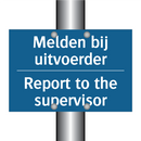 Melden bij uitvoerder - Report to the supervisor & Melden bij uitvoerder - Report to the supervisor