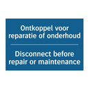 Ontkoppel voor reparatie of onderhoud /.../ - Disconnect before repair or maintenance /.../