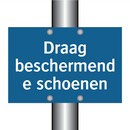 Draag beschermende schoenen & Draag beschermende schoenen & Draag beschermende schoenen