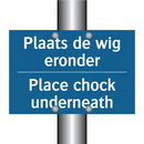 Plaats de wig eronder - Place chock underneath & Plaats de wig eronder - Place chock underneath